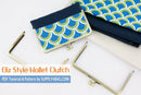 Eliz Wallet Clutch Making Tutorial & PDF Pattern | SUPPLY4BAG